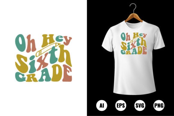 Oh Hey 6th Grade T-shirt Design: A Practical Back to School Resource for Educators, Parents, and Small Businesses
